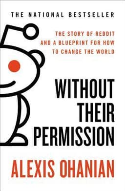 Without Their Permission: The Story of Reddit and a Blueprint for How to Change the World
